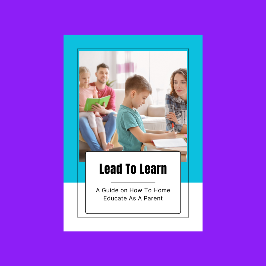 Lead To Learn - A Guide on How To Home Educate As A Parent